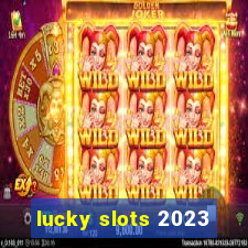 lucky slots 2023